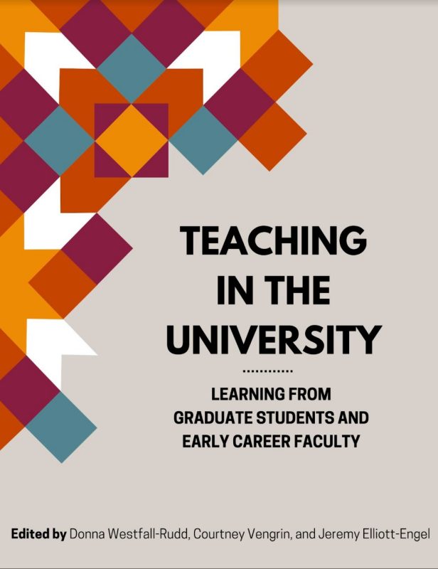 The College of Agriculture and Life Sciences and Virginia Tech Publishing, housed in the University Libraries, are releasing a new open textbook titled “Teaching in the University: Learning from Graduate Students and Early Career Faculty.”